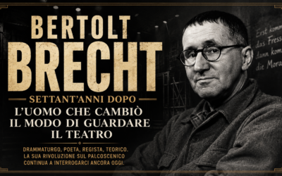 BERTOLT BRECHT, SETTANT’ANNI DOPO: L’UOMO CHE CAMBIÒ IL MODO DI GUARDARE IL TEATRO a cura di Gabrio Poggi