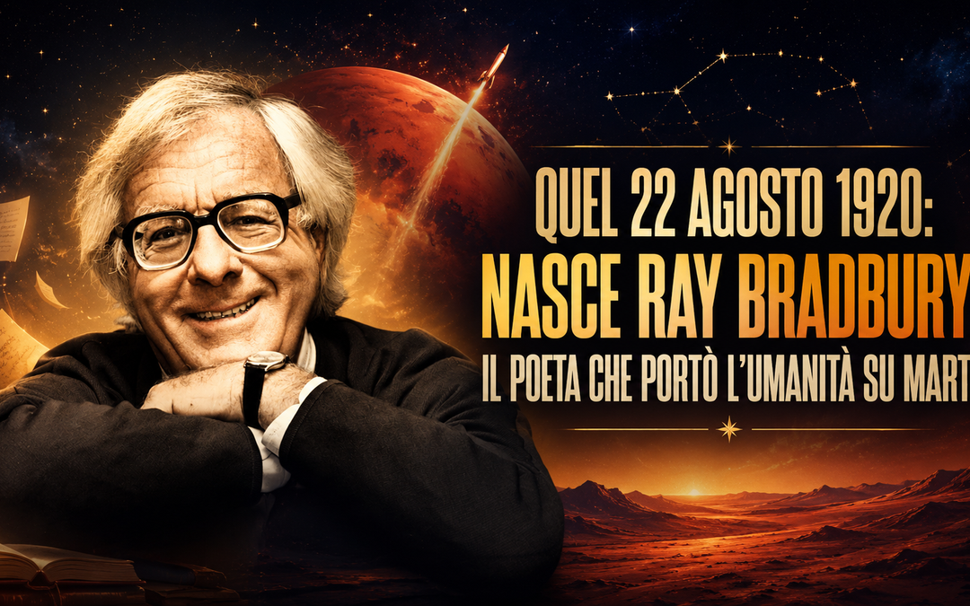 QUEL 22 AGOSTO 1920: NASCE RAY BRADBURY, IL POETA CHE PORTÒ L’UMANITÀ SU MARTE a cura della Redazione de “Il Mondo della Fantascienza”