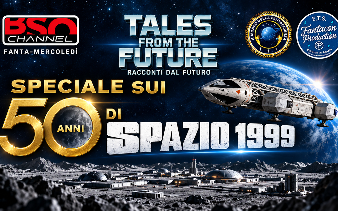STASERA SU BSO CHANNEL LO SPECIALE PER I 50 ANNI DI “SPAZIO 1999” a cura della Redazione de “Il Mondo della Fantascienza”